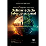 A Educação Ambiental Na Promoção Da Solidariedade Intergeracional