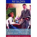 A City Schoolgirl and Her Friends (Esprios Classics)