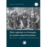 Elites Regionais E A Formação Do Estados Imperial Brasileiro - Minas Gerais - Campanha Da Princesa