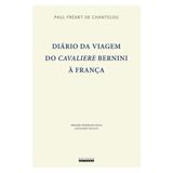 Diário Da Viagem Do Cavaliere Bernini À França