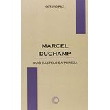 Marcel Duchamp Ou O Castelo Da Pureza