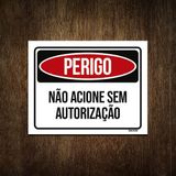Placa Perigo Não Acione Sem Autorização 18x23