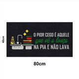 Tapete Capacho Louça Na Pia E Não Lava 80x40 Entrada Apto
