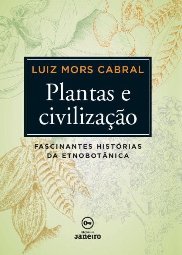 Plantas e civilização: Fascinantes histórias da etnobotânic