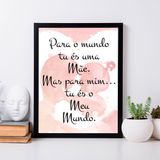 Quadro Decorativo com Moldura Mas pra mim tu eis o meu Mundo