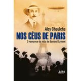 Nos Céus De Paris O Romance Da Vida De Santos Dumont