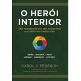 O Herói Interior Uma Introdução Aos Seis Arquétipos Que Orientam A Nossa Vida
