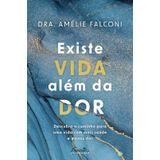 Existe Vida Além Da Dor Descubra O Caminho Uma Vida Mais