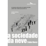 A Sociedade Da Neve (nova Edição) Os Dezesseis Sobreviventes Da Tragédia Dos Andes Contam Toda A História Pela Primeira Vez