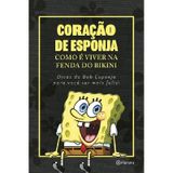 Coração De Esponja Como É Viver Na Fenda Do Bikini. Dicas Do Bob Esponja Para Você Ser Mais Feliz