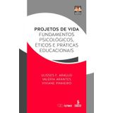 Projetos Vida Fundamentos Psicológicos, Éticos E Práticas