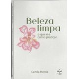 Beleza Limpa - O Que É E Como Praticar