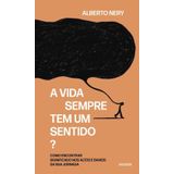 A Vida Sempre Tem Um Sentido Como Encontrar Significado Nos