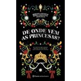 De Onde Vêm As Princesas Os Contos Que Deram Origem Às