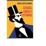 Coração, Cabeça E Estômago - Camilo Castelo Branco