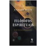 Filósofos Espirituais: Vida Iluminada Pelo Pensamento