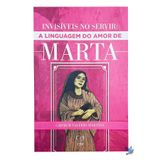 Livro Invisíveis Ao Servir: A Linguagem Amor Marta Carmem V.