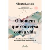 O Homem Que Conversa A Vida Escolhas Que Fazemos Diante Das