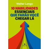 10 Habilidades Essenciais Que Farão Você Chegar Lá