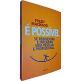 Livro Físico É Possível: Se Reinventar E Integrar Vida Pessoal E Profissional Fredy Machado