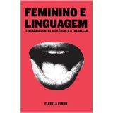 Feminino E Linguagens: Itinerários Entre O Silêncio E O Tagarelar