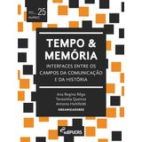 Tempo E Memória: Interfaces Entre Os Campos Da Comunicação E Da História