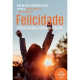 Felicidade Ciência E Prática Para Uma Vida Feliz