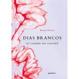 Dias Brancos Ou Lembre-me Amanhã - Vol. 1