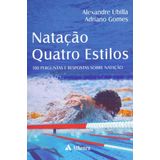 Natação Quatro Estilos: cem Perguntas e Respostas Sobre Natação