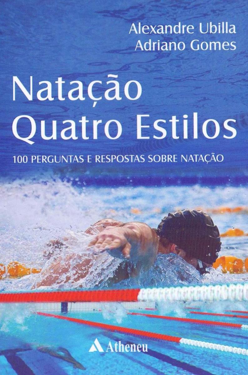 Natação Quatro Estilos: cem Perguntas e Respostas Sobre Natação