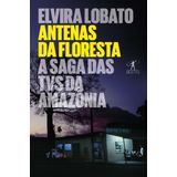 Antenas Da Floresta - A Saga Das Tvs Da Amazonia + Marca Página