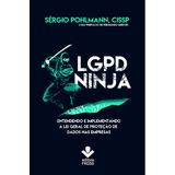 LGPD Ninja - Entendendo e Implementando a Lei Geral de Proteção de Dados nas empresas