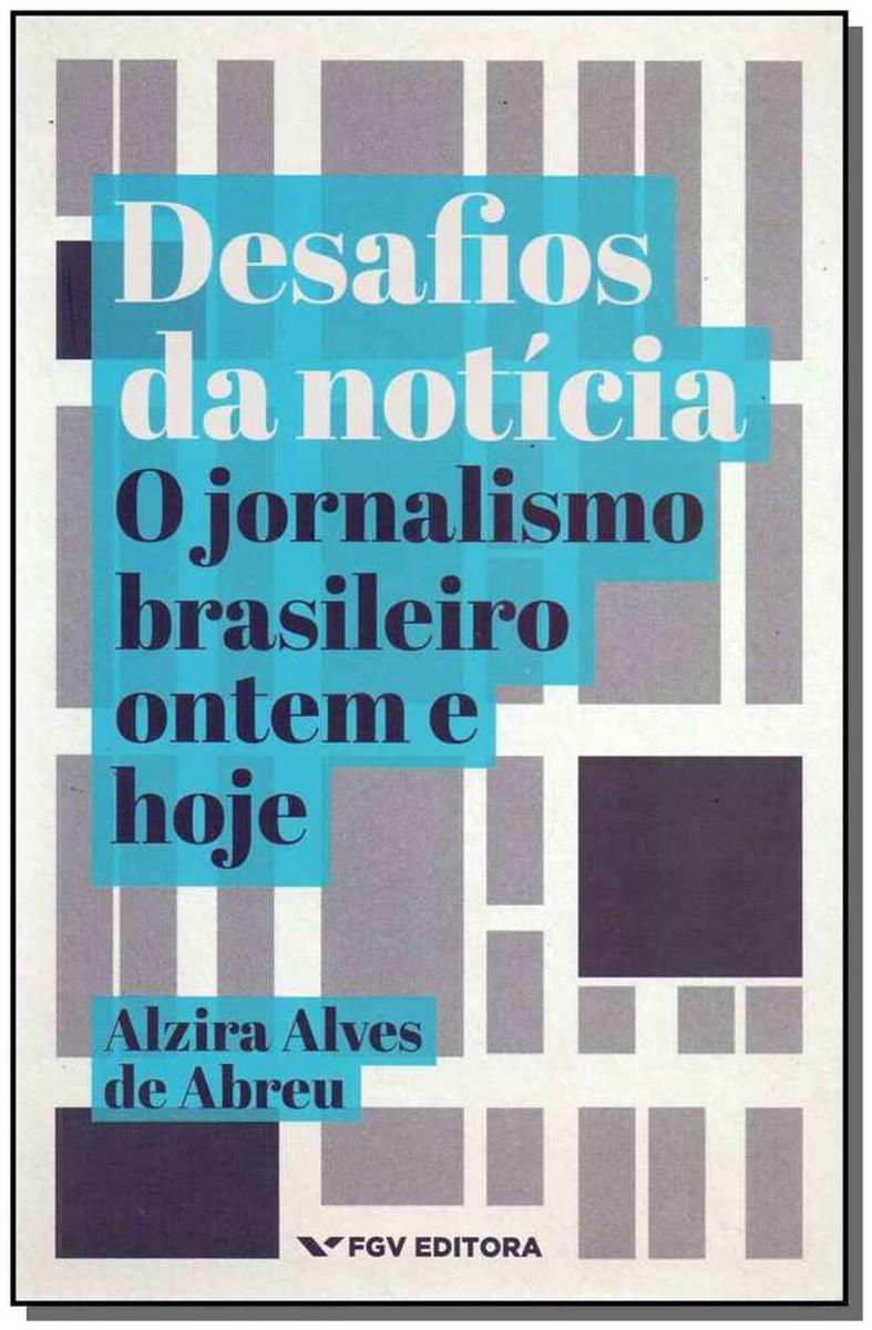 Desafios Da Notícia: O Jornalismo Brasileiro Ontem E Hoje Traz Uma ...