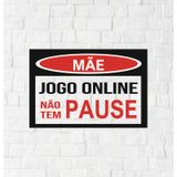 Placa Sinalização Mdf Mãe Jogo Olnine Não Tem Pause 20x28cm