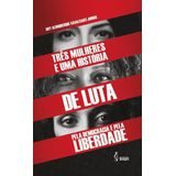 Três mulheres e uma história de luta pela democracia e pela liberdade