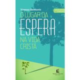 O Lugar Da Espera Na Vida Cristã, Vanessa Belmonte - Thomas Nelson Thomas Nelson