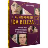 As proporções da beleza: avaliação facial para procedimentos de embelezamento e rejuvenescimento 1ª Edição