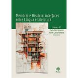 Memória E História - Interfaces Entre Língua E Literatura - Vol. 2