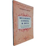 Livro Físico Mulheres Comida &amp; Deus: Uma Estratégia Inspiradora Para Quase Tudo Na Vida Geneen Roth