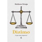 Dízimo: O Que Mais Importa? - Matheus Ortega - Thomas Nelson Thomas Nelson