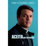 Livro Aceita Que Dói Menos Padre Alessandro Campos Editora Principium