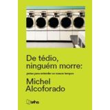 De Tédio, Ninguém Morre: Pistas Para Entender Os Nossos Tempos