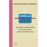 Novelas, Espelho Mágico Da Vida Quando A Realidade Se
