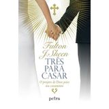 Três Para Casar O Projeto De Deus Para Seu Casamento