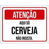 Placa Atenção Aqui Só Cerveja Não Insista 18x23