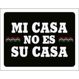 Placa Decorativa - Mi Casa No Es Su Casa 18x23