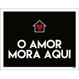 Placa Decorativa - O Amor Mora Aqui 18x23