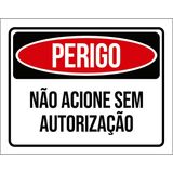 Placa Perigo Não Acione Sem Autorização 18x23