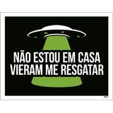 Placa Decorativa - Não Estou Em Casa Abdução 27x35