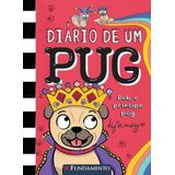 Diário De Um Pug - Bob, O Príncipe Pug